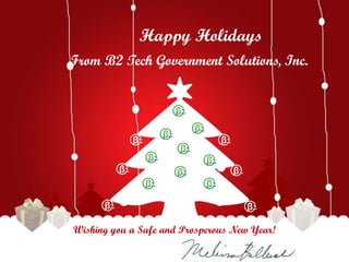 Happy Holidays
From B2 Tech Government Solutions, Inc.




Wishing you a Safe and Prosperous New Year!
 
