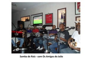 Samba de Raiz - com Os Amigos do João
