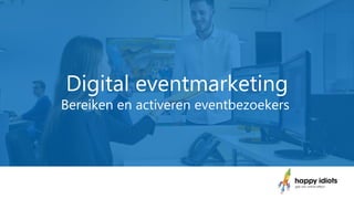 Digital eventmarketing
Bereiken en activeren eventbezoekers
 