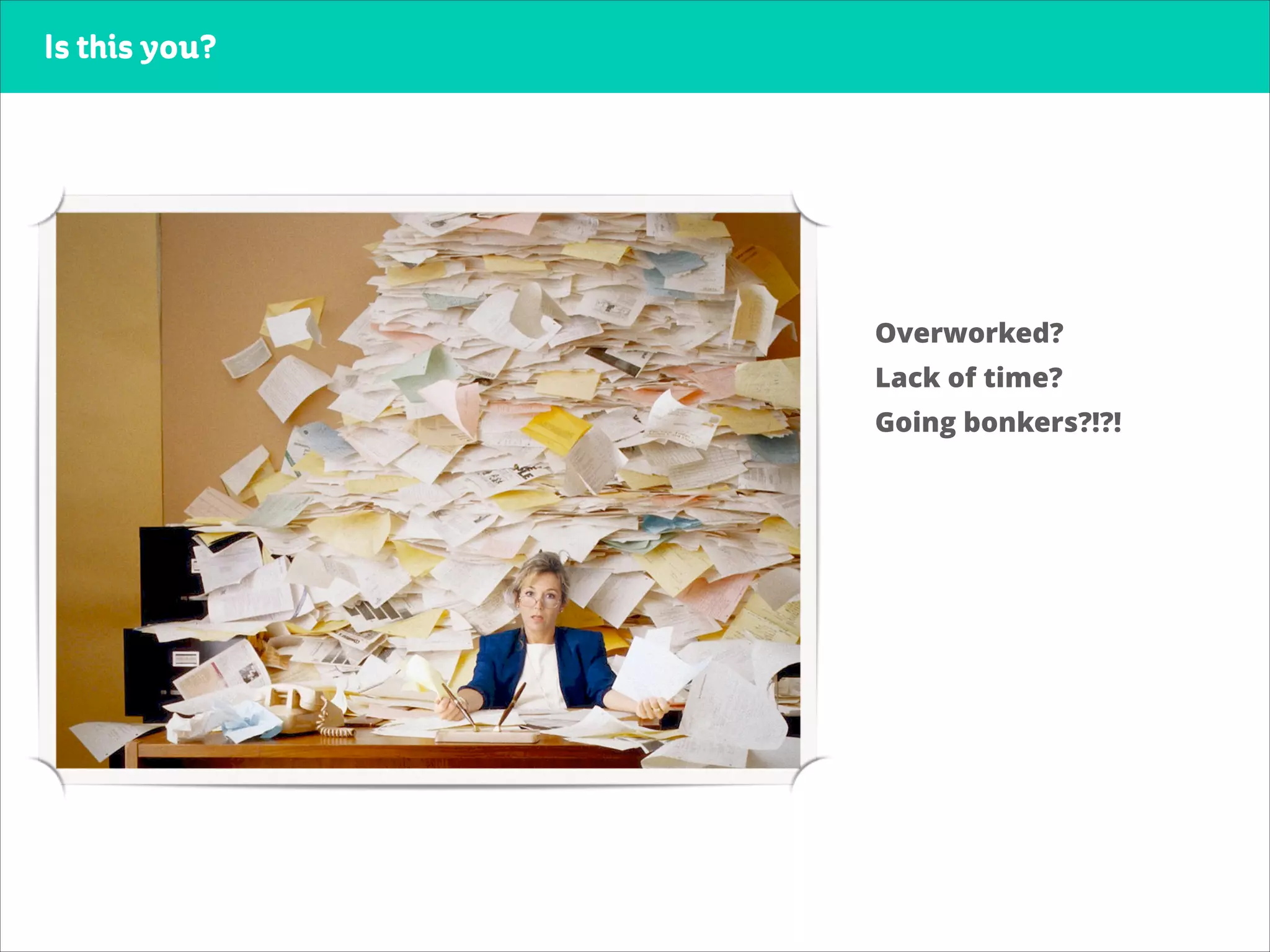 Is this you?
Jindou Lee, CEO+Founder
Overworked? 
Lack of time? 
Going bonkers?!?!
 
