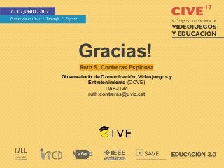 Gracias!
Ruth S. Contreras Espinosa
Observatorio de Comunicación, Videojuegos y
Entretenimiento (OCVE)
UAB-Uvic
ruth.contreras@uvic.cat
 