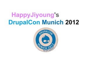 HappyJiyoung's
DrupalCon Munich 2012
 