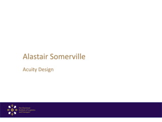 Acuity Design
Alastair Somerville
 
