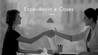 Experiência e Cases
 