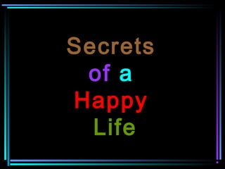 Secrets
 of a
Happy
  Life
 