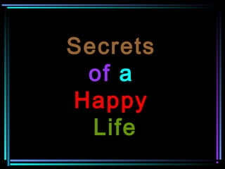 Secrets
of a
Happy
Life

 