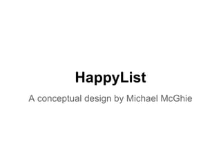 HappyList
A conceptual design by Michael McGhie
 
