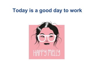 Today is a good day to work
 