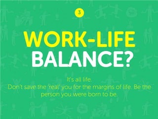 4

DO SOMETHING
DIFFERENT
Get out of your comfort zone by trying a new skill
or experience. We’re happier when we’re learning.

 