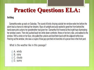 Practice Questions ELA:
 
