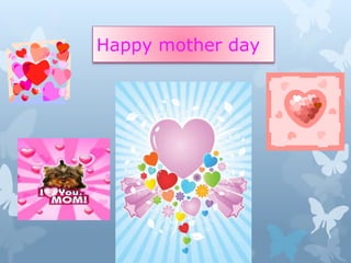 Happy mother day 
 