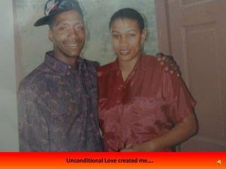 Unconditional Love created me….
 