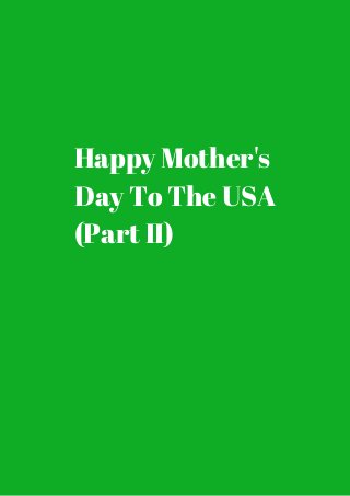 Happy Mother's 
Day To The USA 
(Part II) 
 