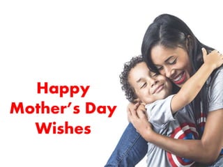 Happy
Mother’s Day
Wishes
 