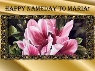 HAPPY NAMEDAY TO MARIA!
 