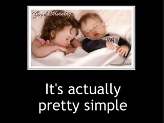 It's actually pretty simple 