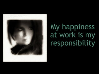 My happiness at work is my responsibility 