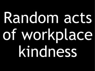 Random acts of workplace kindness 