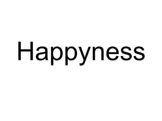 Happyness
 