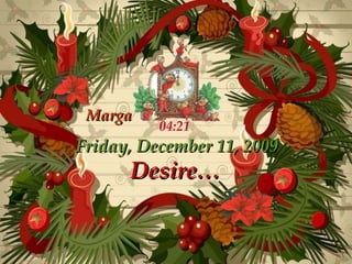 Desire … Friday, December 11, 2009 04:20 Marga 