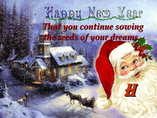 That you continue sowing  the seeds of your dreams.  H 