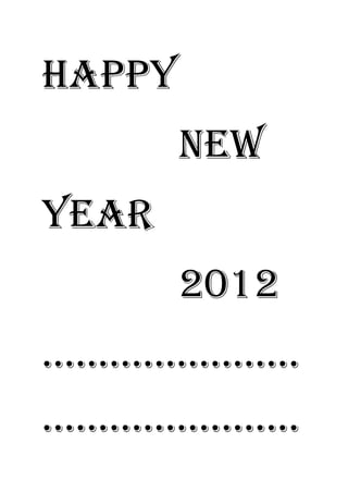 Happy
            New
Year
            2012
.......................
.......................
 