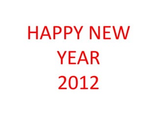 HAPPY NEW
  YEAR
   2012
 