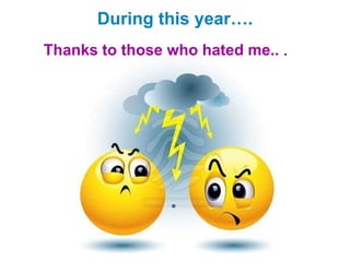 During this year….
Thanks to those who hated me.. .
 