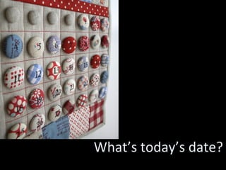 What’s today’s date? 