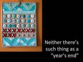 Neither there’s such thing as a “year’s end” x x x x x x x x x x 
