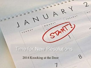 Time for New Resolutions
2014 Knocking at the Door

 
