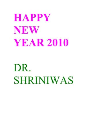 HAPPY
NEW
YEAR 2010

DR.
SHRINIWAS
 