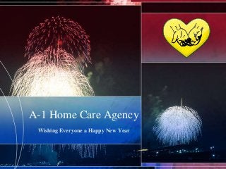 A-1 Home Care Agency
Wishing Everyone a Happy New Year

 