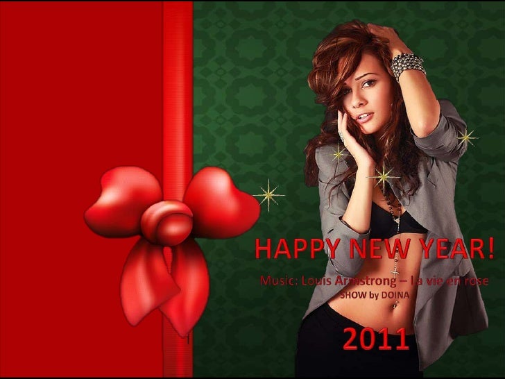 HAPPY NEW YEAR!<br />Music: Louis Armstrong – La vie en rose<br />SHOW by DOINA<br />2011<br />