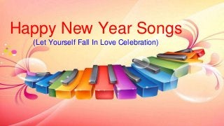 Happy New Year Songs
(Let Yourself Fall In Love Celebration)
 