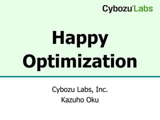 Happy Optimization Cybozu Labs, Inc. Kazuho Oku 