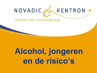 Alcohol, jongeren
  en de risico’s
 