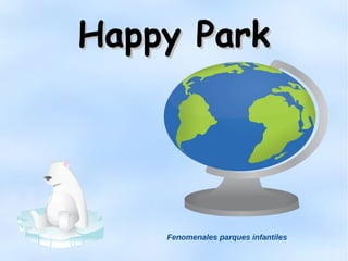 Happy ParkHappy Park
Fenomenales parques infantiles
 