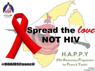 H.A.P.P.Y
(HIV Awareness Programme
for Peers & Youth)
Updated:
2 August 2016
 