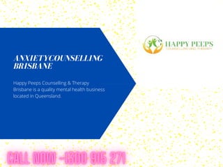 ANXIETYCOUNSELLING
BRISBANE
Happy Peeps Counselling & Therapy
Brisbane is a quality mental health business
located in Queensland.
 