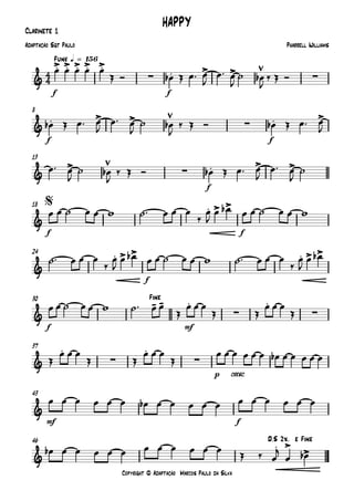 Copyright © Adaptação Marcos Paulo da Silva
Clarinete 1
f f
Funk q = 156
f f
8
f
13
f f
18
f
24
f mf
30
p cresc.
37
mf f
43
46
4
4&
.> .> .> .> .>
∑ . > > ∑
HAPPY
Pharrell WilliamsAdaptação Sgt Paulo
&
. > > ∑ . >
&
> ∑ . > >
&
. > >$
&
. > > . > >
&
- - .
∑
.
∑
Fine
&
.
∑
.
∑
&
&
. >
>
D.S 2x. e Fine
œ œ œ œ œ
Œ Ó œb Œ œ™ œ
J
œ™ œ
J
˙ œb
J
‰ Œ Ó
œb Œ œ™ œ
J
œ™ œ
J
˙ œb
J
‰ Œ Ó œb Œ œ™ œ
J
œ™ œ
J
˙ œb
J
‰ Œ Ó œb Œ œ™ œ
J
œ™ œ
J
˙
œ œ ˙ œ œ w ˙™ œ œ œ
‰
œ
J
œ œb œ œ ˙ œ œ w
˙™ œ œ œ
‰
œ
J
œ œb œ œ ˙ œ œ w ˙™ œ œ œ
‰
œ
J
œ œb
œ œ ˙ œ œ w ˙™ œ œ
Œ
œ œ œ
Œ Œ
œ œ œ
Œ
Œ
œ œ œ
Œ Œ
œ œ œ
Œ
œ œ œ œ œ œ œb œ œ œ œ œ
œ œ œ œ œ œ œb œ œ œ œ œ œ œ œ œ œ œ
œb œ œ œ œ œ œ œ œ œ œ œ
Œ ‰ œ
j
œ œb
 