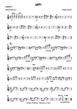 Copyright © Adaptação Marcos Paulo da Silva
Clarinete 3
f f
Funk q = 156
f f
8
f
13
f f
18
f
24
f mf
30
p cresc.
37
mf f
43
46
4
4&
.> .> .> .> .>
∑ . > > ∑
HAPPY
Pharrell WilliamsAdaptação Sgt Paulo
&
. > > ∑ . >
&
> ∑ . > >
&
. > >$
&
. > > . > >
&
- -
.
∑
.
∑
Fine
&
.
∑
.
∑
&
&
. >
>
D.S 2x. e Fine
œ œ œ œ œ Œ Ó œb Œ œ™ œ
J
œ™ œ
J
˙ œb
J
‰ Œ Ó
œb Œ œ™ œ
J
œ™ œ
J
˙ œb
J
‰ Œ Ó œb Œ œ™ œ
J
œ™ œ
J
˙ œb
J
‰ Œ Ó œb Œ œ™ œ
J
œ™ œ
J
˙
œ œ ˙ œ œb w ˙b ™ œ œ œ ‰
œ
J
œ œb
œ œ ˙ œ œb w
˙b ™ œ œ œ ‰
œ
J
œ œb
œ œ ˙ œ œb w ˙b ™ œ œ œ ‰
œ
J
œ œb
œ œ ˙ œ œb w ˙b ™ œ œ Œ
œ œ œ
Œ Œ
œ œ œ
Œ
Œ
œ œ œ
Œ Œ
œ œ œ
Œ
œ œ œ œ œ œ œb œ œ œ œ œ
œb œ œ œ œ œ œ œ œ œb œ œ œb œ œ œ œ œ
œ œ œ œb œ œ œb œ œ œ œ œ Œ ‰ œ
j
œ œb
 