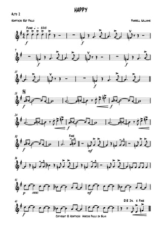 Copyright © Adaptação Marcos Paulo da Silva
Alto 2
f f
Funk q = 156
f f
7
f
13
f f
18
f
24
f mf
30
36
p cresc. mf
41
f
45
4
4&
# .> .> .> .> .>
∑
. > >
HAPPY
Pharrell WilliamsAdaptação Sgt Paulo
&
#
∑
. > >
∑
. >
&
# >
∑
. > >
&
# . > >
$
&
# . > > . > >
&
# - - > > - ^ > >
Fine
&
# - ^ > > - ^ > >
&
#
&
# . > >
D.S 2x. e Fine
œ œ œ œ œ Œ Ó œn Œ œ™ œ
j
œ™ œ
j
˙ œn
j‰ Œ Ó
œn Œ œ™ œ
j
œ™ œ
j
˙ œn
j‰ Œ Ó œn Œ œ™ œ
j
œ™ œ
j
˙ œn
j ‰ Œ Ó œn Œ œ™ œ
j
œ™ œ
j
˙
œ œb ˙ œ œ w ˙™ œ œn œ ‰ œ
J
œ œn
œ œb ˙ œ œ w
˙™ œ œn œ ‰ œ
J
œ œn
œ œb ˙ œ œ w ˙™ œ œn œ ‰ œ
J
œ œn
œ œb ˙ œ œ w ˙™ œ œn Ó œn
jœ œ
j
œ Œ œn œ œ Ó œn
jœ œ
j
œ Œ œn œ œ œb Œ œn
jœ œ
j
œ Œ œn œ œ Ó œn
jœ œ
j
œ œn œ œ œ œ
œ œ œ œ œ œ œb œ œ œ œ œ œ œ œ œ œ œ œb œ œ œ œ œ
œ œ œ œ œ œ œb œ œ œ œ œ œ œ œ œ œ œ Œ ‰
œ
j
œ œn
 