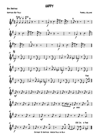 Copyright © Adaptação Marcos Paulo da Silva
Sax Barítono
f f
Funk q = 156
f f
8
f
13
f f
18
f
23
f
28
mf
33
p cresc.
38
mf
42
f
45
4
4&
# .> .> .> .> .>
∑
. > > ∑
HAPPY
Pharrell WilliamsAdaptação Sgt Paulo
&
# . > > ∑
. >
&
# > ∑
. > >
&
# . - . - . - . - . -
$
&
# . - . - . - . - . -
&
# . - . - . - . - . - - -
Fine
&
#
&
# >
&
# >
&
# > > > > - ^
D.S 2x. e Fine
œ œ œ œ œ Œ Ó œ Œ œ™ œ
J
œ™ œ
J
˙ œ
j‰ Œ Ó
œ Œ œ™ œ
J
œ™ œ
J
˙ œ
j ‰ Œ Ó œ Œ œ™ œ
J
œ™ œ
J
˙ œ
j ‰ Œ Ó œ Œ œ™ œ
J
œ™ œ
J
˙
œb
‰
œ
j
˙ œ
‰
œ
j
˙ œ
‰
œ
j
˙ œ ‰ œ
j
œ œn œb
‰
œ
j
˙
œ
‰
œ
j
˙ œ
‰
œ
j
˙ œ ‰ œ
j
œ œn œb
‰
œ
j
˙ œ
‰
œ
j
˙
œ
‰
œ
j
˙ œ ‰ œ
j
œ œn œb
‰
œ
j
˙ œ
‰
œ
j
˙ œ
‰
œ
j
œ œ œ
œ
j‰ ‰ œ
j‰ œ™ œ
j‰ ‰ œ
j‰ œ™ œ
j‰ ‰ œ
j‰ œ™ œ
j‰ ‰ œ
j‰ œ™ œ
j‰ ‰ œ
j‰ œ™
œ
j ‰ ‰ œ
j ‰ œ™ œ
j ‰ ‰ œ
j ‰ œ™ œ
j ‰ Œ œ œ œb œ œ
j ‰ ‰ œ
j ‰ œ™
œ
j ‰ ‰ œ
j ‰ œ™ œ
j ‰ ‰ œ
j ‰ œ™ œ
j ‰ ‰ œ
j ‰ œ™
œ
j ‰ ‰ œ
j ‰ œ™ œ
j ‰ ‰ œ
j ‰ œ™ Ó œ
j
œ œ
j
œ œ œ œ œn
 