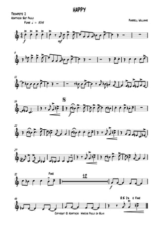 Copyright © Adaptação Marcos Paulo da Silva
Trompete 2
f mfmfmf
Funk q = 156
6
11
f
16
22
27
f
32
46
4
4&
.> .> .> .> .> > > > ∑
HAPPY
Pharrell Williams
Adaptação Sgt Paulo
&
> > > > - . >
&
> > > > >
&
. >
> > > > > . . > ∑. -
$
&
> > > . . . - . >
> >
& > > . - . >
> > > >
.
&
12
.- -
Fine
&
. >
>
D.S 2x. e Fine
œ œ œ œ œ ‰ œ
j œ
J
œ œ
J
œ œ œ œ œb œ œ œ Œ Ó
Œ œb
J
œ œ œ
J
œ
œ œ œ œb œ œ œ Œ Ó Ó Œ œ œ Œ œ œ œ œ
œ œb œ œ œ œ œ Œ Ó Ó ‰ œb
J
œ œ œ ‰ œ
j
œb
J œn œ
j
œ œ œb œ œb œ œ
œ œb ˙™
Œ ‰ œ
j
œ œb Œ œ œb œ™ œ
J
œ
J
œ œ
J
œ œ œb œ œ œ œb œ
Œ œ œb œ™ œ
J
œ
J œb œ
j
œ œ œ œb œ œ œ œ Œ ‰ œ
j
œ œb Œ œ œ œ œb œ œb
œ<b>
j
œ œ
j
œ œb œ œb œ œ œ œ
Œ ‰ œ
j
œ œb Œ œ œb œ™ œ
J
œ
J œb œ
j
œ œ
œ œb œ œ œ œ œ œ œ œ œ œ
œb œ œ œ œ œ œ œ œ œ œ œ Œ ‰ œ
j
œ œb
 