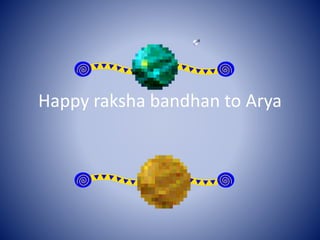 Happy raksha bandhan to Arya
 