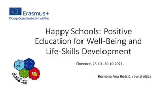 Happy Schools: Positive
Education for Well-Being and
Life-Skills Development
Florence, 25.10.-30.10.2021.
Romana Ana Reščić, ravnateljica
 