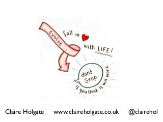 Claire Holgate   www.claireholgate.co.uk   @clairehol
 