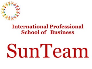 International Professional
School of Business
SunTeam
 
