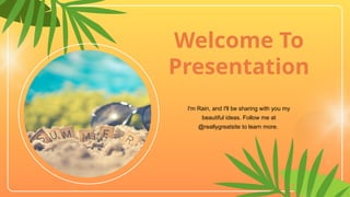 Welcome To
Presentation
I'm Rain, and I'll be sharing with you my
beautiful ideas. Follow me at
@reallygreatsite to learn more.
 